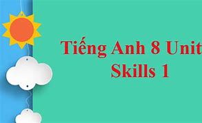 Giải Tiếng Anh 8 Unit 3 Skills 1