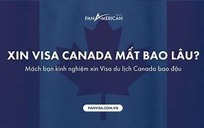 Xin Visa Du Lịch Canada Mất Bao Lâu